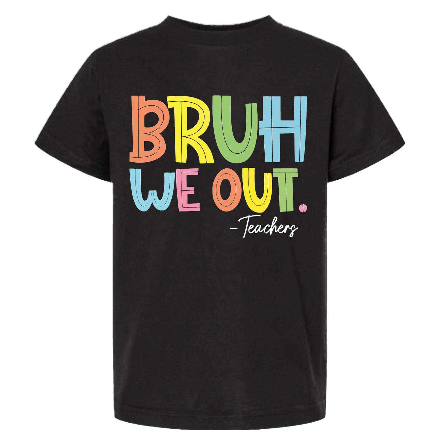 BRUH WE OUT -TEACHERS