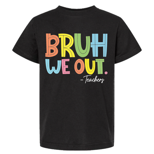 BRUH WE OUT -TEACHERS
